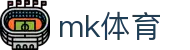 MK体育(中国)官网 - MK · 赛事公告 · 官方新闻发布